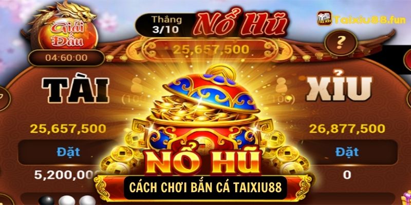 Cách chơi Bắn Cá taixiu88