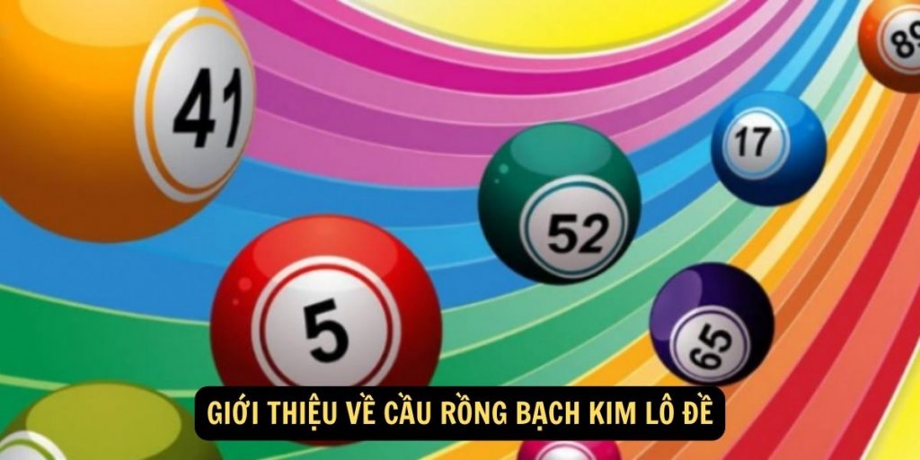 Giới thiệu về cầu rồng bạch kim lô đề