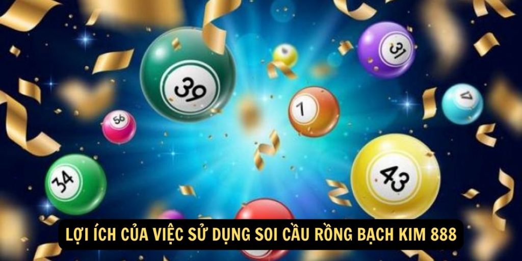 Loi ich cua viec su dung soi cau rong bach kim 888