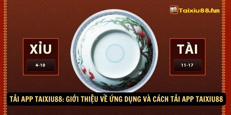 Tải App taixiu88: Giới thiệu về ứng dụng và cách tải App taixiu88