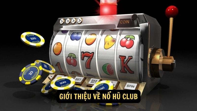 Giới thiệu về nổ hũ club